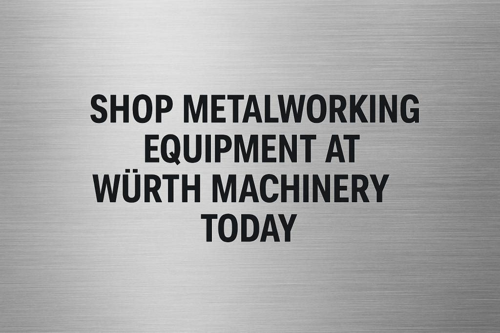 Shop Metalworking Machinery - Wurth Machinery Shop Metalworking Machinery